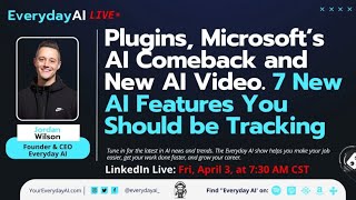 Plugins, Microsoft’s AI Comeback and New AI Video. 7 New AI Features You Should be Tracking
