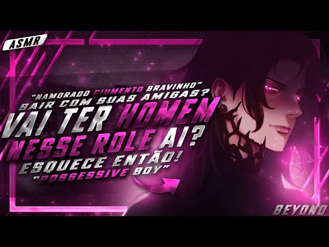 [ASMR] - NAMORADO COM CIÚMES DE VC SAIR COM SUAS AMIGAS SOZINHA - [VAI TER HOMEM LÁ...] [BEYOND]