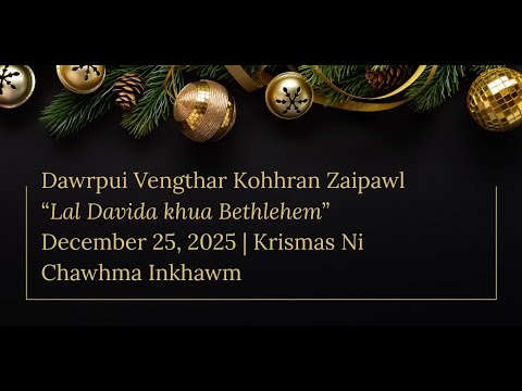 Lal Davida khua Bethlehem | December 25, 2025 | Chawhma Inkhawm