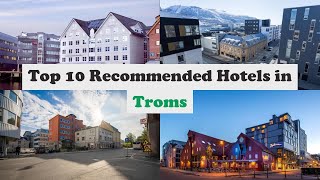 Top 10 Recommended Hotels In Troms | Top 10 Best 4 Star Hotels In Troms | Luxury