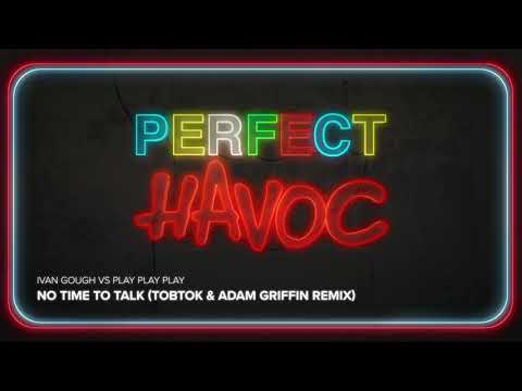 Ivan Gough Vs Play Play Play  - No Time To Talk [Tobtok & Adam Griffin Remix]