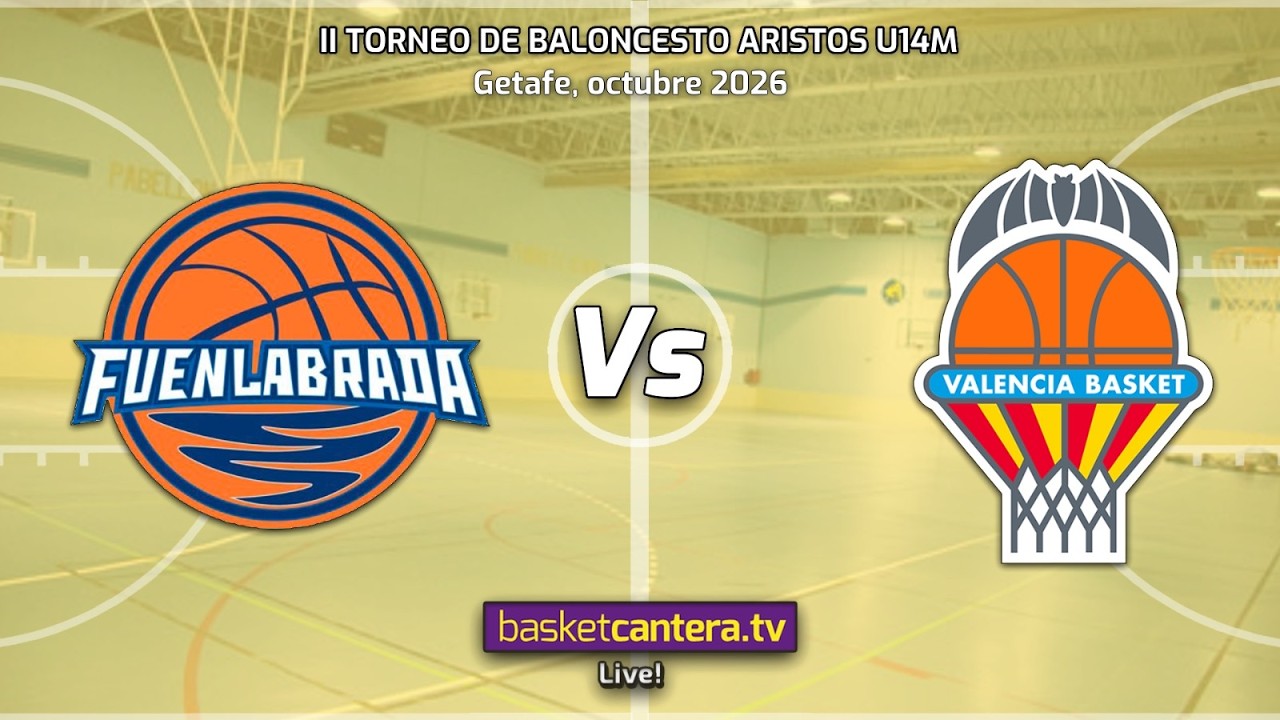 #Directo U14M. FUENLABRADA vs. VALENCIA BASKET.- Torneo Aristos Infantil masc. 2026