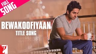 Bewakoofiyaan - Full Title Song | Ayushmann Khurrana | Sonam Kapoor | Raghu Dixit