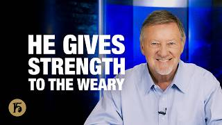 He Gives Strength to the Weary | Give Him 15: Daily Prayer with Dutch 