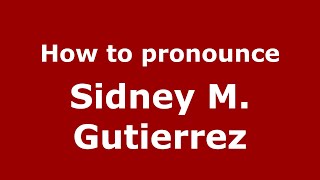 How to pronounce Sidney M. Gutierrez