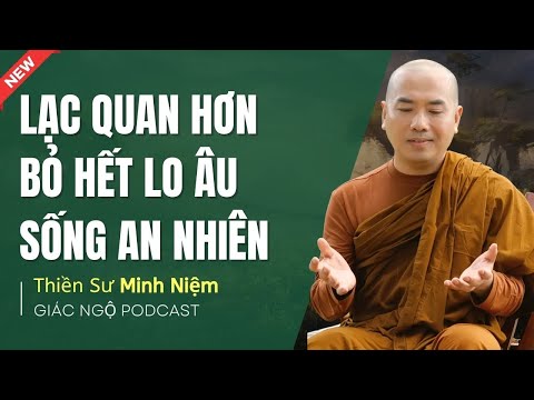 Thầy Minh Niệm - Suy Nghĩ Một Cách Lạc Quan Sống Một Đời HẠNH PHÚC (Nên Nghe) | Giác Ngộ Podcast