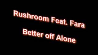 Rushroom Feat. Fara - Better off Alone