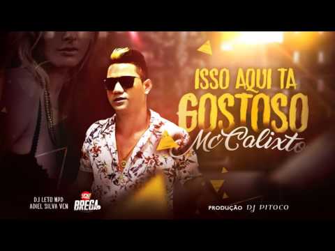 MC CALIXTO - ISSO AQUI TA GOSTOSO - Produção DJ PITOCO (Música Nova)