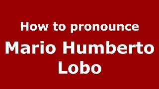 How to pronounce Mario Humberto Lobo