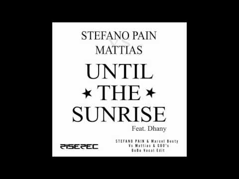 Stefano Pain Ft.Dhany - Until The Sunrise (Pain & Marcel Booty Vs Mattias & G80's,BuBu Vocal Edit)