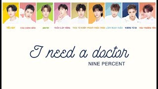 [VIETSUB + PINYIN + COLOR LYRIC] I NEED A DOCTOR - NINE PERCENT