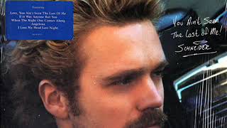 John Schneider ~ Love, You Ain&#39;t Seen The Last Of Me