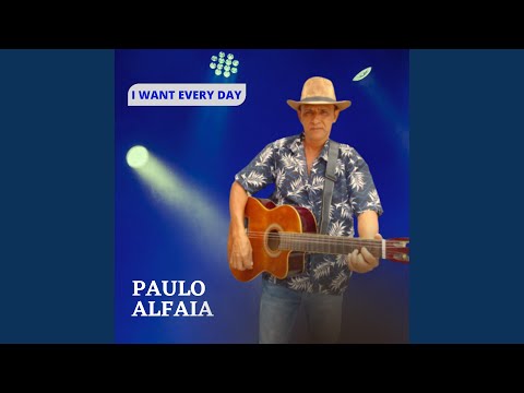 I Want Every Day - Paulo Alfaia