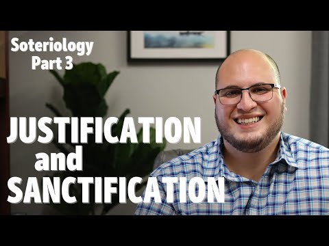 Justification and Sanctification | Soteriology 3