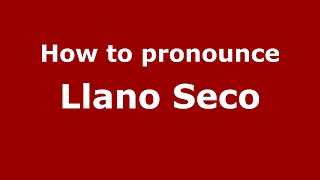How to pronounce Llano Seco