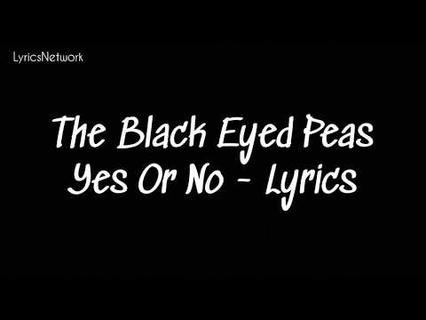 download lagu mp3 mp4 The Black Eyed Peas Yes Or No Lyrics, download lagu The Black Eyed Peas Yes Or No Lyrics gratis, unduh video klip The Black Eyed Peas Yes Or No Lyrics