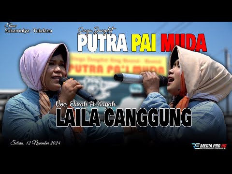 LAILA CANGGUNG - ELIZA HENDRA FT NAYAH | SINGA DANGDUT PUTRA PA'I MUDA | SUKAMULYA - TUKDANA