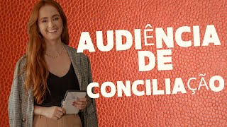 Dicas para AUDIÊNCIA DE CONCILIAÇÃO