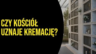 Czy kościół uznaje kremację?