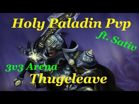 [5.4] Thugcleave ft Sativ - Holy Paladin Pvp World of Warcraft Mists of Pandaria Arena Commentary