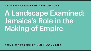 A Landscape Examined: Jamaica’s Role in the Making of Empire