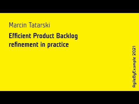 AgileByExample 2021: Marcin Tatarski - Efficient Product Backlog refinement in practice