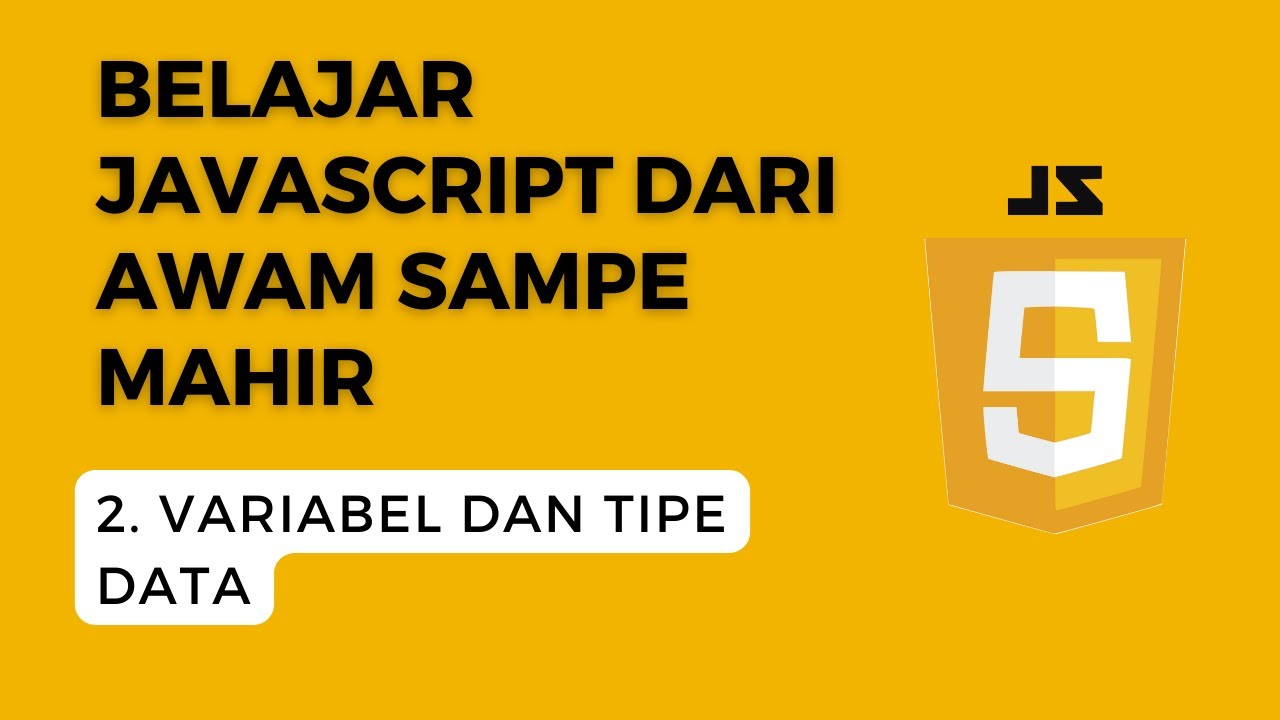 Belajar Javascript Dari Nol #2. Memahami Variabel dan Tipe Data