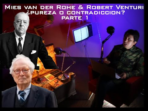 Mies van der Rohe y Robert Venturi: (PRIMERA PARTE 1/4)