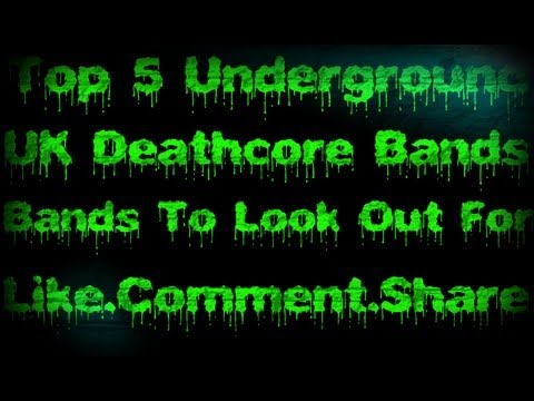 Top 5 Underground UK Deathcore Bands (New 2013)