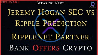 Ripple/XRP-RippleNet Partner Bank Offers Crypto, Jeremy Hogan-SECvsRipple Prediction Torres`s Ruling