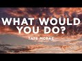 Tate McRae What Would You Do Lyrics