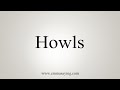 How To Say Howls