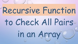 Download the video "Recursive Function to Check All Pairs in an Array"