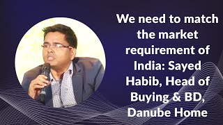 We need to match the market requirement of India: Sayed Habib, Head of Buying & Business Development, Danube Home image