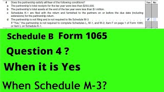 Fill out Schedule B Form 1065 - When to Answer Yes to Question 4 – Are Required to File Schedule M-3