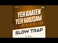 Yeh Raaten Yeh Mausam Slow Trap