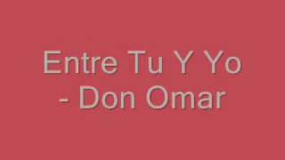 Don Omar - Entre Tu Y Yo