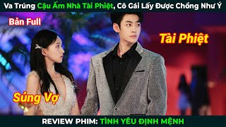 [Review Phim] Va Trúng Cậu Ấm Nhà Tài Phiệt, Cô Gái Lấy Được Chồng Như Ý | Tình Yêu Định Mệnh Full