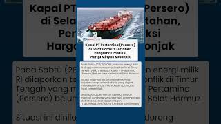Kapal Pertamina Tertahan di Selat Hormuz, Ancaman Harga Minyak Naik dan Bebani APBN
