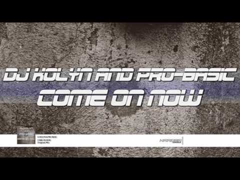 DJ KOLYN & PRO-BASIC - COME ON NOW // FREE DOWNLOAD / DESCARGA GRATUITA!