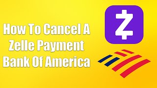 How To Cancel A Zelle Payment Bank Of America