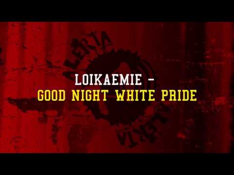 Loikaemie - Good Night White Pride