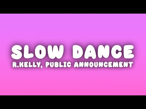 R.Kelly - Slow Dance (Lyrics) ft. Public Announcement