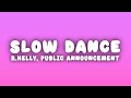 R Kelly Slow Dance Lyrics Ft Public Announcement