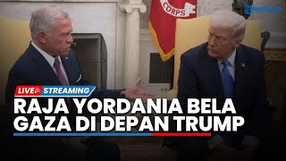 Diskusi Panas Raja Yordania Bela Gaza di Depan Trump hingga Palestina 'Deklarasi Perang' Lawan AS