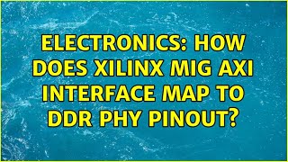 Electronics: How does Xilinx MIG AXI interface map to DDR PHY pinout