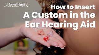 How to Insert a Custom ITE Hearing Aid