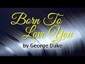 Born To Love You - George Duke (Lyrics)