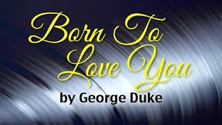 Born To Love You - George Duke (Lyrics)