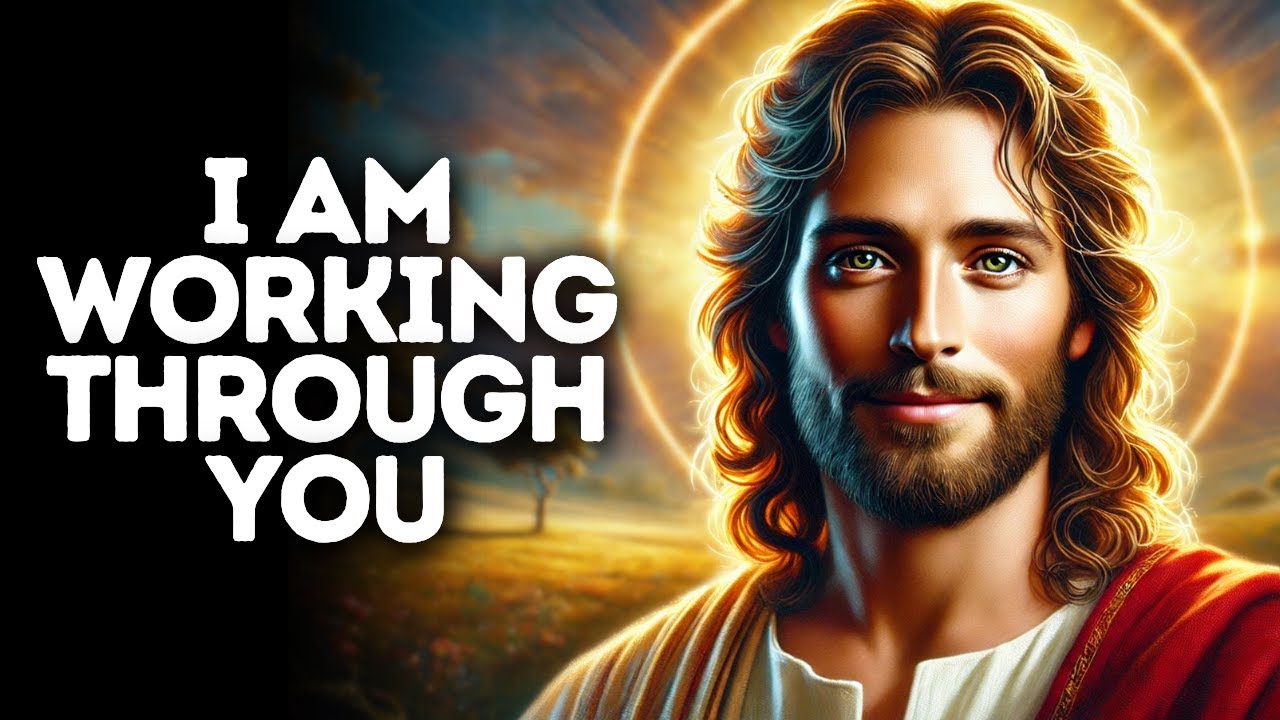 I Am Working Through You | God Says | God Message Today | Gods Message Now | God Message | God Say